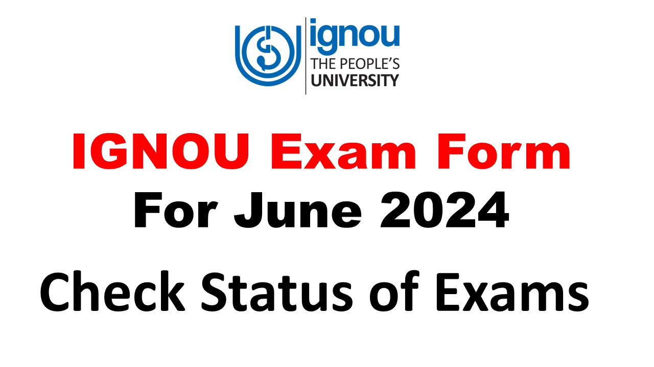 IGNOU Exam Form June 2024: Fees, Last Date, Status, Eligibility