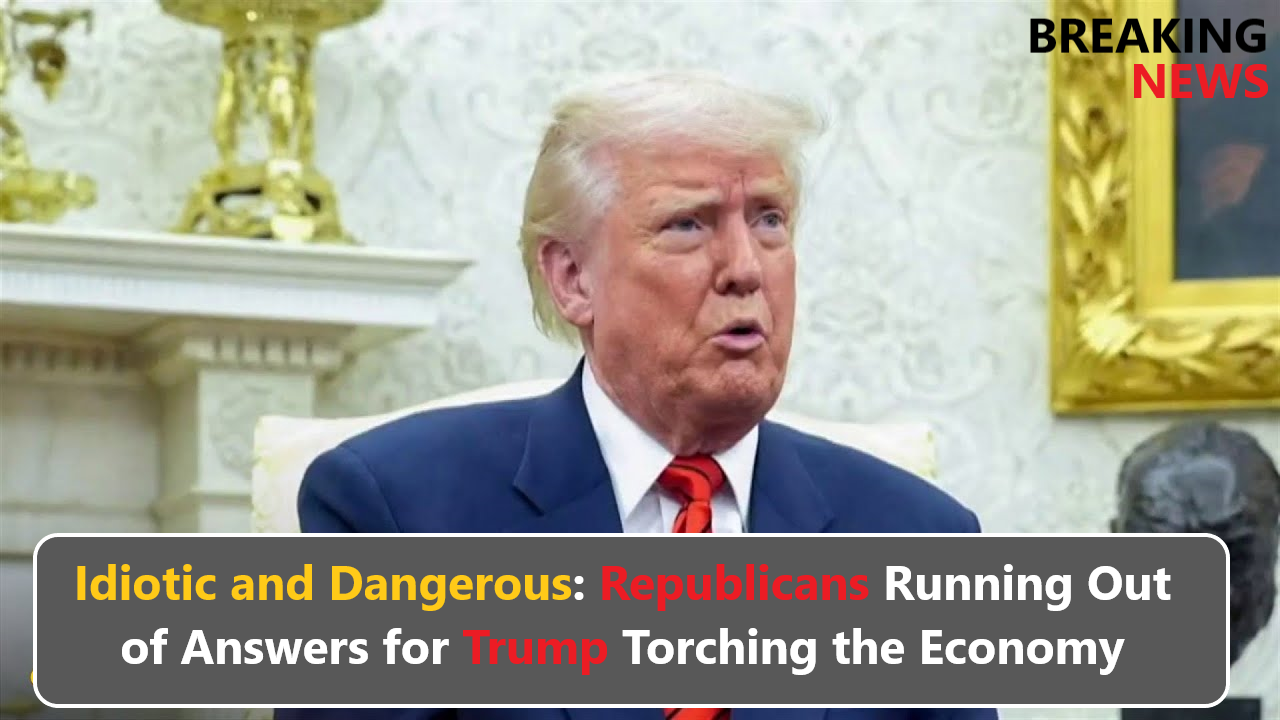 Republicans Running Out of Answers for Trump Torching the Economy