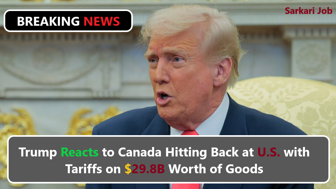 Trump Reacts to Canada Hitting Back at U.S. with Tariffs on $29.8B Worth of Goods