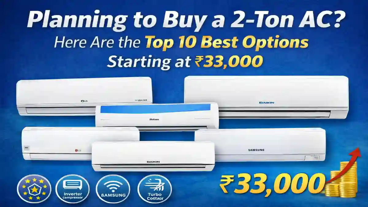 2 Ton AC, Best 2 Ton AC in India, Air Conditioner Buying Guide, Best AC 2026, 2 Ton Split AC, Budget Air Conditioners India, Inverter AC India, LG AC, Voltas AC, Blue Star AC, Samsung AC, Daikin AC, Panasonic AC, Haier AC, Lloyd AC, Home Appliances India, AC Buying Tips, Best AC Under 35000