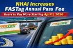 FASTag, NHAI, FASTag Fee Hike, FASTag Annual Pass, NHAI FASTag Update, FASTag Charges 2026, National Highways Authority of India, FASTag News India, Toll Tax India, Highway Toll Update, FASTag Users, Digital Toll Collection, India Highway News, Transport News India